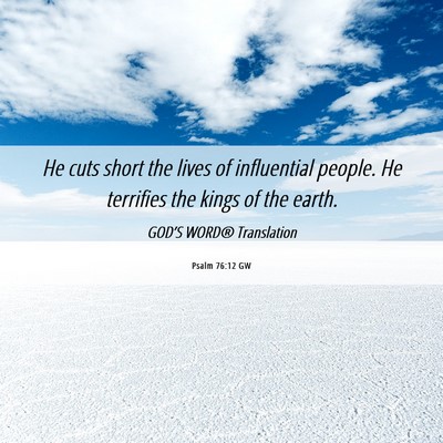 Picture 06 - Psalm 76:12 GW - He cuts short the lives of influential people. He - Bible Verse Picture