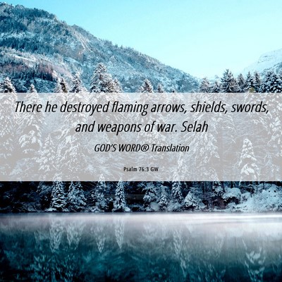 Picture 06 - Psalm 76:3 GW - There he destroyed flaming arrows, shields, - Bible Verse Picture