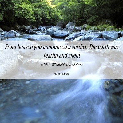 Picture 06 - Psalm 76:8 GW - From heaven you announced a verdict. The earth - Bible Verse Picture