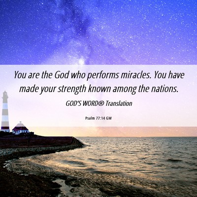 Picture 06 - Psalm 77:14 GW - You are the God who performs miracles. You have - Bible Verse Picture