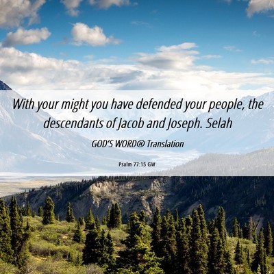 Picture 06 - Psalm 77:15 GW - With your might you have defended your people, - Bible Verse Picture