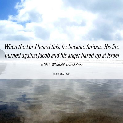 Picture 06 - Psalm 78:21 GW - When the Lord heard this, he became furious. His - Bible Verse Picture