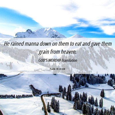 Picture 06 - Psalm 78:24 GW - He rained manna down on them to eat and gave them - Bible Verse Picture