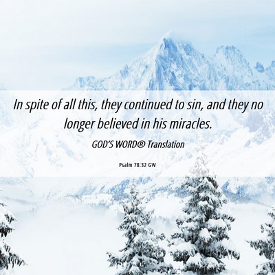 Picture 06 - Psalm 78:32 GW - In spite of all this, they continued to sin, and - Bible Verse Picture