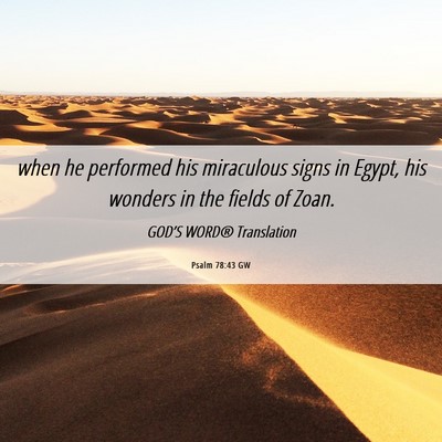 Picture 06 - Psalm 78:43 GW - when he performed his miraculous signs in Egypt, - Bible Verse Picture