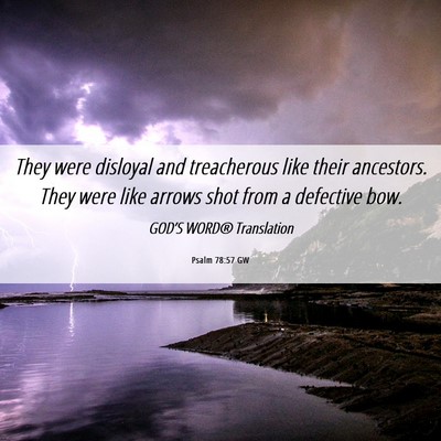 Picture 06 - Psalm 78:57 GW - They were disloyal and treacherous like their - Bible Verse Picture