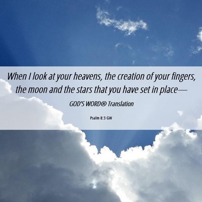 Picture 06 - Psalm 8:3 GW - When I look at your heavens, the creation of your - Bible Verse Picture