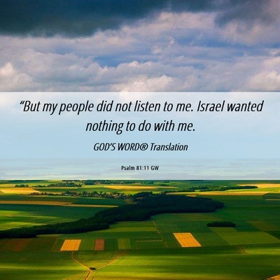 Picture 06 - Psalm 81:11 GW - “But my people did not listen to me. Israel - Bible Verse Picture