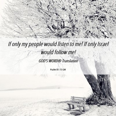 Picture 06 - Psalm 81:13 GW - If only my people would listen to me! If only - Bible Verse Picture