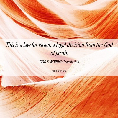Picture 06 - Psalm 81:4 GW - This is a law for Israel, a legal decision from - Bible Verse Picture