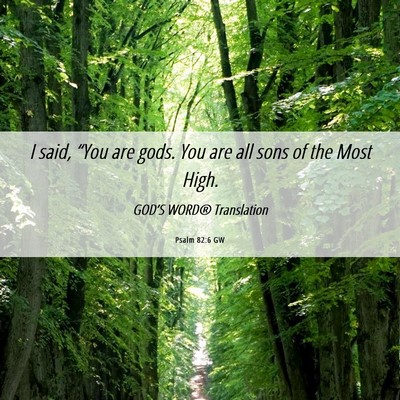 Picture 06 - Psalm 82:6 GW - I said, “You are gods. You are all sons of the - Bible Verse Picture