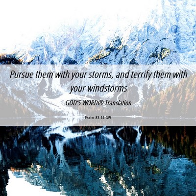 Picture 06 - Psalm 83:14 GW - Pursue them with your storms, and terrify them - Bible Verse Picture