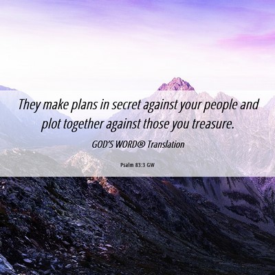 Picture 06 - Psalm 83:3 GW - They make plans in secret against your people and - Bible Verse Picture