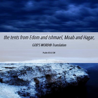 Picture 06 - Psalm 83:6 GW - the tents from Edom and Ishmael, Moab and - Bible Verse Picture