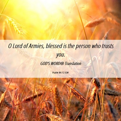 Picture 06 - Psalm 84:12 GW - O Lord of Armies, blessed is the person who - Bible Verse Picture