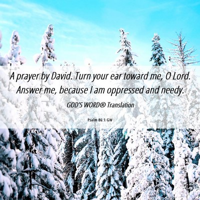 Picture 06 - Psalm 86:1 GW - A prayer by David. Turn your ear toward me, O - Bible Verse Picture