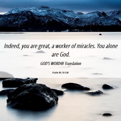 Picture 06 - Psalm 86:10 GW - Indeed, you are great, a worker of miracles. You - Bible Verse Picture