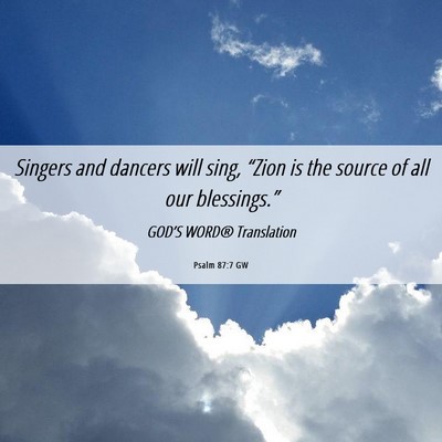 Picture 06 - Psalm 87:7 GW - Singers and dancers will sing, “Zion is the - Bible Verse Picture