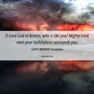 Picture 06 - Psalm 89:8 GW - O Lord God of Armies, who is like you? Mighty - Bible Verse Picture