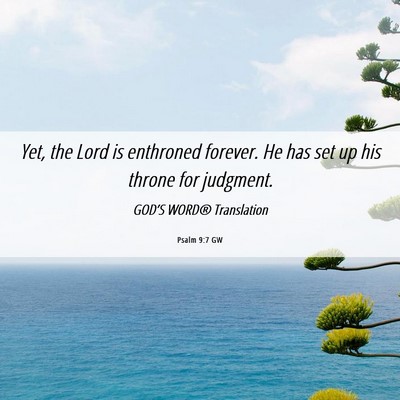 Picture 06 - Psalm 9:7 GW - Yet, the Lord is enthroned forever. He has set up - Bible Verse Picture