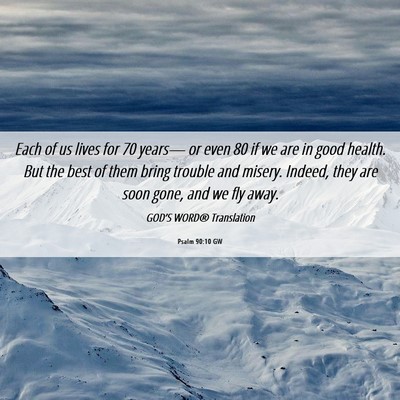 Picture 06 - Psalm 90:10 GW - Each of us lives for 70 years— or even 80 if we - Bible Verse Picture