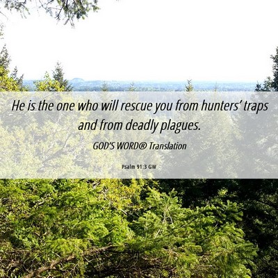 Picture 06 - Psalm 91:3 GW - He is the one who will rescue you from hunters’ - Bible Verse Picture