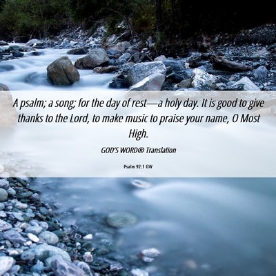 Picture 06 - Psalm 92:1 GW - A psalm; a song; for the day of rest—a holy - Bible Verse Picture