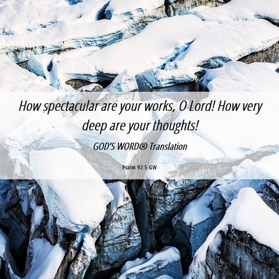 Picture 06 - Psalm 92:5 GW - How spectacular are your works, O Lord! How very - Bible Verse Picture
