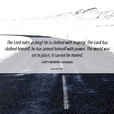 Picture 06 - Psalm 93:1 GW - The Lord rules as king! He is clothed with - Bible Verse Picture