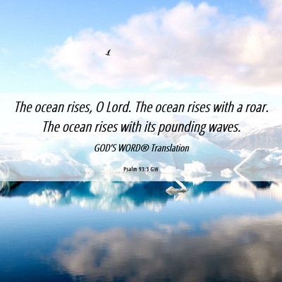 Picture 06 - Psalm 93:3 GW - The ocean rises, O Lord. The ocean rises with a - Bible Verse Picture