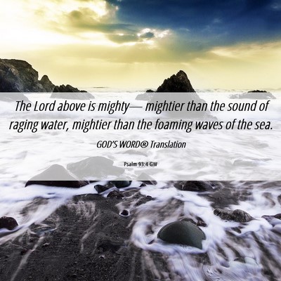 Picture 06 - Psalm 93:4 GW - The Lord above is mighty— mightier than the - Bible Verse Picture
