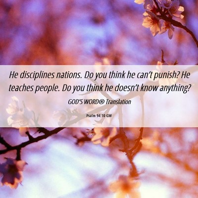 Picture 06 - Psalm 94:10 GW - He disciplines nations. Do you think he can’t - Bible Verse Picture