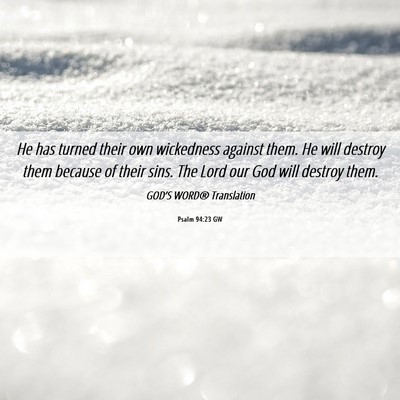 Picture 06 - Psalm 94:23 GW - He has turned their own wickedness against them. - Bible Verse Picture