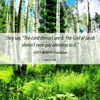 Picture 06 - Psalm 94:7 GW - They say, “The Lord doesn’t see it. The God - Bible Verse Picture