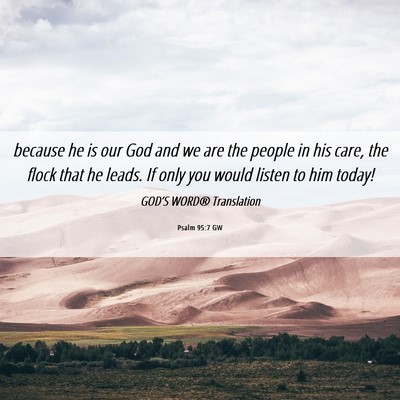 Picture 06 - Psalm 95:7 GW - because he is our God and we are the people in - Bible Verse Picture
