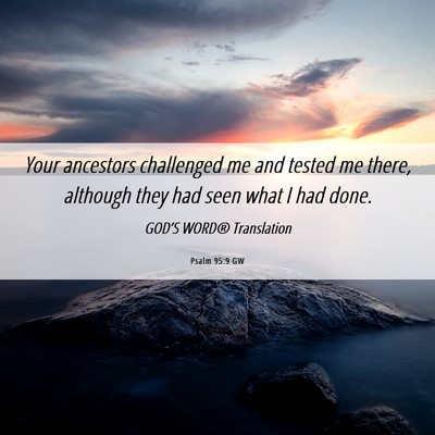 Picture 06 - Psalm 95:9 GW - Your ancestors challenged me and tested me there, - Bible Verse Picture