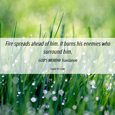 Picture 06 - Psalm 97:3 GW - Fire spreads ahead of him. It burns his enemies - Bible Verse Picture