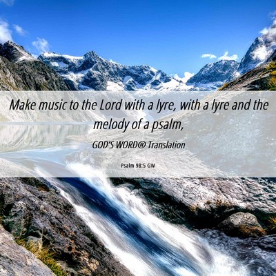 Picture 06 - Psalm 98:5 GW - Make music to the Lord with a lyre, with a lyre - Bible Verse Picture