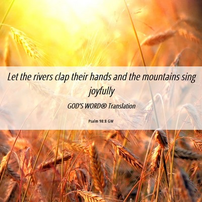 Picture 06 - Psalm 98:8 GW - Let the rivers clap their hands and the mountains - Bible Verse Picture