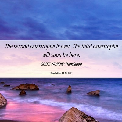 Picture 06 - Revelation 11:14 GW - The second catastrophe is over. The third - Bible Verse Picture