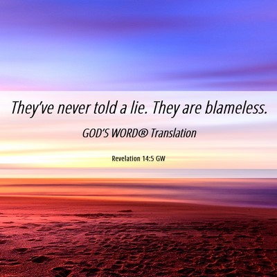 Picture 06 - Revelation 14:5 GW - They’ve never told a lie. They are - Bible Verse Picture