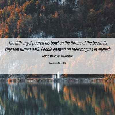 Picture 06 - Revelation 16:10 GW - The fifth angel poured his bowl on the throne of - Bible Verse Picture