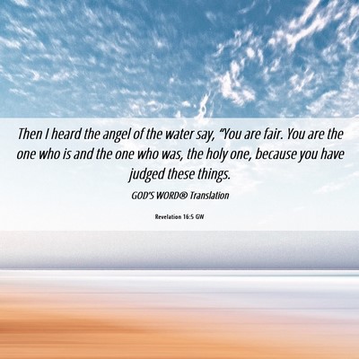Picture 06 - Revelation 16:5 GW - Then I heard the angel of the water say, “You - Bible Verse Picture