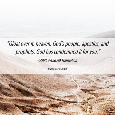 Picture 06 - Revelation 18:20 GW - “Gloat over it, heaven, God’s people, - Bible Verse Picture