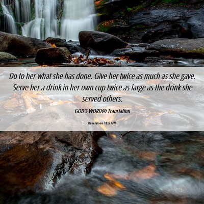Picture 06 - Revelation 18:6 GW - Do to her what she has done. Give her twice as - Bible Verse Picture