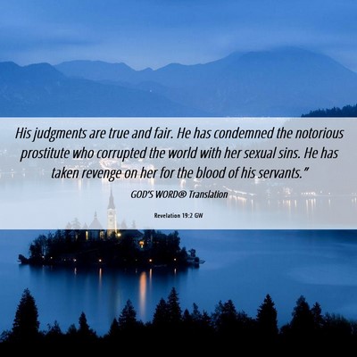 Picture 06 - Revelation 19:2 GW - His judgments are true and fair. He has condemned - Bible Verse Picture