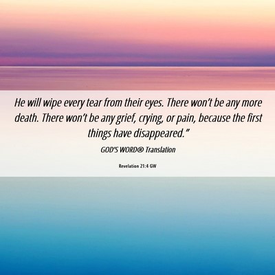 Picture 06 - Revelation 21:4 GW - He will wipe every tear from their eyes. There - Bible Verse Picture