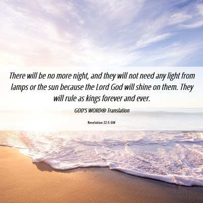 Picture 06 - Revelation 22:5 GW - There will be no more night, and they will not - Bible Verse Picture