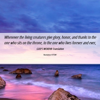 Picture 06 - Revelation 4:9 GW - Whenever the living creatures give glory, honor, - Bible Verse Picture
