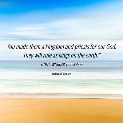 Picture 06 - Revelation 5:10 GW - You made them a kingdom and priests for our God. - Bible Verse Picture